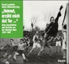 Helmut, erzähl mich dat Tor!: Neue Geschichten und Porträts aus der Oberliga West 1947-1963