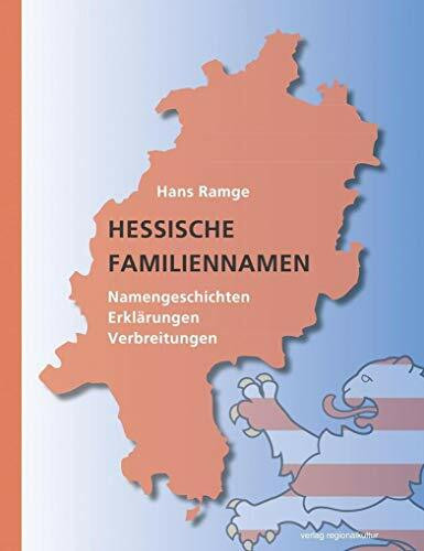 Hessische Familiennamen: Namengeschichten. Erklärungen. Verbreitungen