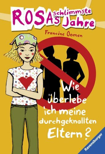Wie überlebe ich meine durchgeknallten Eltern? (Rosas schlimmste Jahre, Band 5)