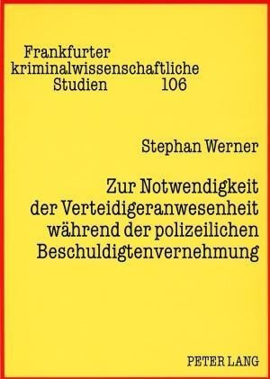 Zur Notwendigkeit der Verteidigeranwesenheit während der polizeilichen Beschuldigtenvernehmung