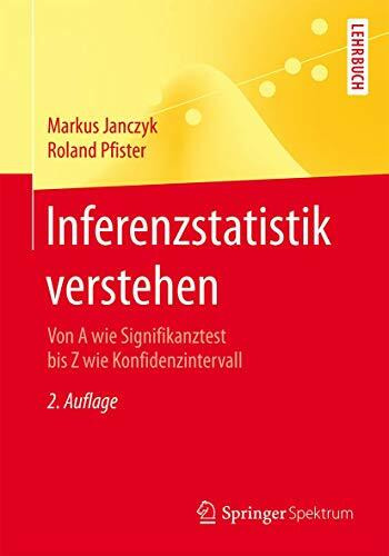 Inferenzstatistik verstehen: Von A wie Signifikanztest bis Z wie Konfidenzintervall (Springer-Lehrbuch)