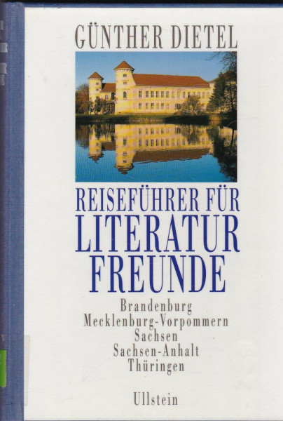 Reiseführer für Literaturfreunde, Brandenburg, Mecklenburg-Vorpommern, Sachsen, Sachsen-Anhalt, Thüringen