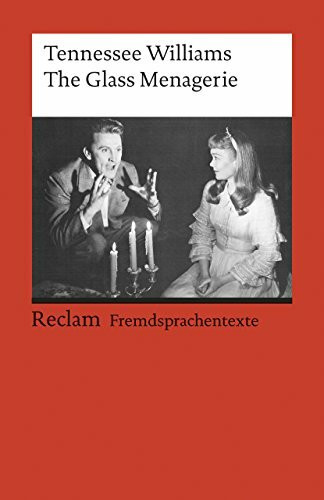 The Glass Menagerie: [Fremdsprachentexte] – Englischer Text mit deutschen Worterklärungen. B2–C1 (GER)– Williams, Tennessee – Schullektüre mit Erläuterungen – 9178 (Reclams Universal-Bibliothek)