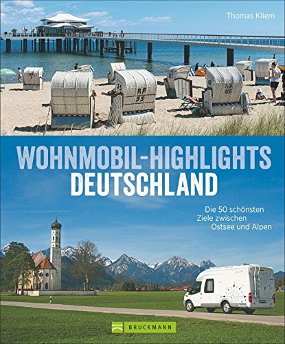 Deutschland mit dem Wohnmobil: Die 50 schönsten Ziele zwischen Ostsee und Alpen. Wohnmobil Highlights inklusive Infos zu Wohnmobil Stell- und Campingplätzen sowie GPS-Koordinaten