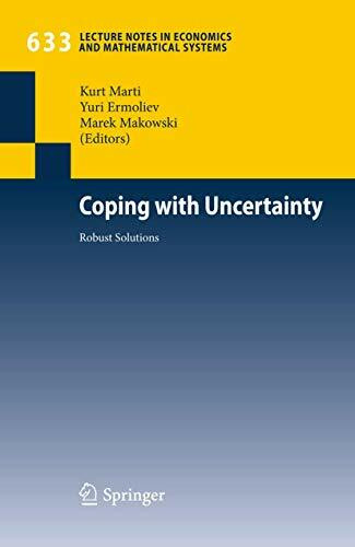 Coping with Uncertainty: Robust Solutions (Lecture Notes in Economics and Mathematical Systems, Band 633)