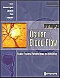 Atlas of Ocular Blood Flow: Vascular Anatomy, Pathophysiology, and Metabolism