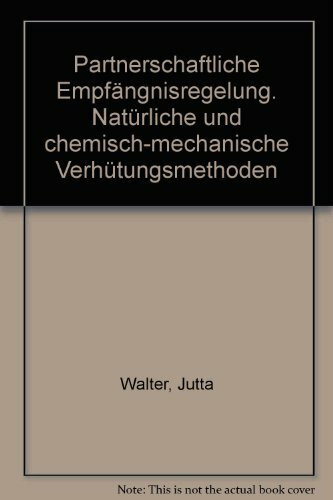 Partnerschaftliche Empfängnisregelung. Natürliche und chemisch-mechanische Verhütungsmethoden