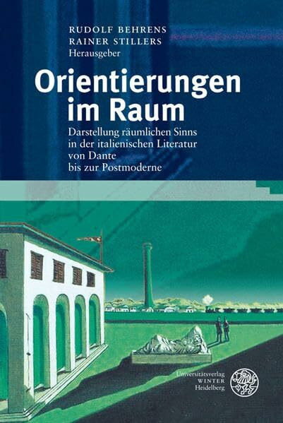 Orientierungen im Raum: Darstellung räumlichen Sinns in der italienischen Literatur von Dante bis zur Postmoderne (Studia Romanica)