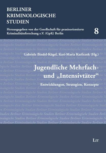 Jugendliche Mehrfach- und "Intensivtäter"Intensivtäter": Entwicklungen, Strategien, Konzepte (Berliner Kriminologische Studien)