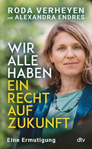 Wir alle haben ein Recht auf Zukunft: Eine Ermutigung | Klimaschutz ist Menschenrecht – ein Weckruf von Deutschlands bekanntester Klimaanwältin