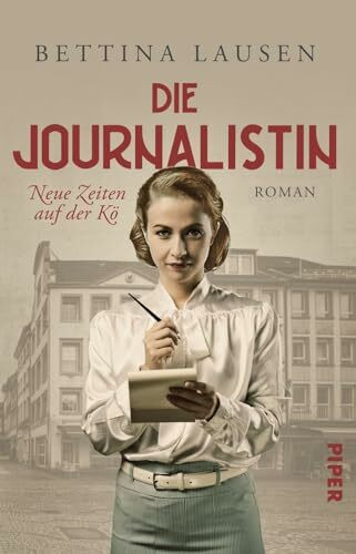 Neue Zeiten auf der Kö – Die Journalistin (Düsseldorf-Saga 1): Roman | Im Düsseldorf der 50er Jahre sucht eine junge Frau nach Selbstbestimmung