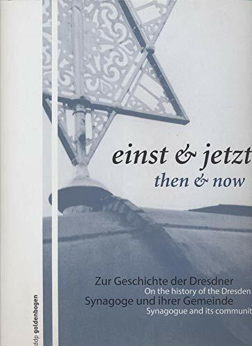 Einst & jetzt /Then and now: Zur Geschichte der Dresdner Synagoge und ihrer Gemeinde /On the history of the Dresden Synagogue and it's community: Zur ... Hrsg.: Jüdische Gemeinde zu Dresden