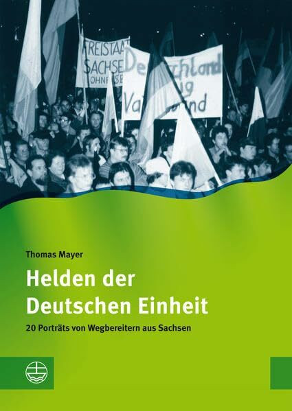 Helden der Wiedervereinigung. 20 Porträts von Wegbereitern aus Sachsen. (Schriftenreihe des Sächsischen Landesbeauftragten für die Stasi-Unterlagen)