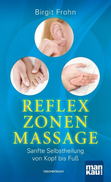 Reflexzonenmassage. Sanfte Selbstheilung von Kopf bis Fuß