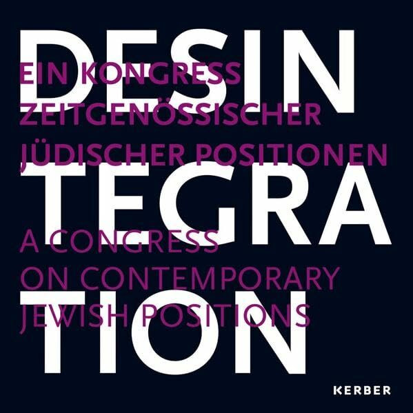Desintegration. Ein Kongress zeitgenössischer jüdischer Positionen