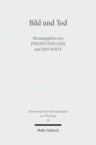 Bild und Tod: Grundfragen der Bildanthropologie (Hermeneutische Untersuchungen zur Theologie, Band 68)