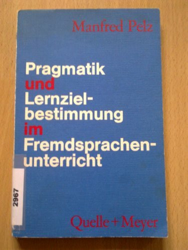 Pragmatik und Lernzielbestimmung im Fremdsprachenunterricht