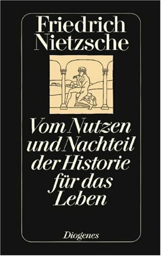 Vom Nutzen und Nachteil der Historie für das Leben: Hrsg. u. Nachw. v. Michael Landmann
