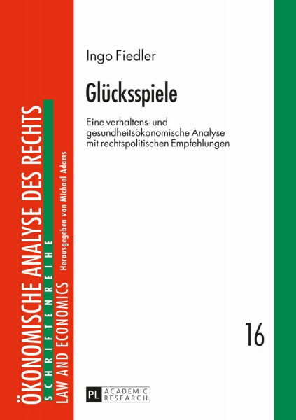 Glücksspiele: Eine verhaltens- und gesundheitsökonomische Analyse mit rechtspolitischen Empfehlungen (Schriftenreihe Ökonomische Analyse des Rechts. Law and Economics, Band 16)