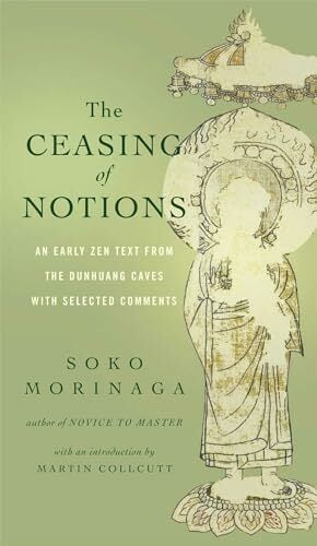 The Ceasing of Notions: An Early Zen Text from the Dunhuang Caves with Selected Comments The Ceasing of Notions: An Early Zen Text from the Dunhuang Caves with Selected Comments