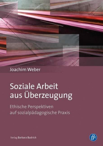 Soziale Arbeit aus Überzeugung: Ethische Perspektiven auf sozialpädagogische Praxis