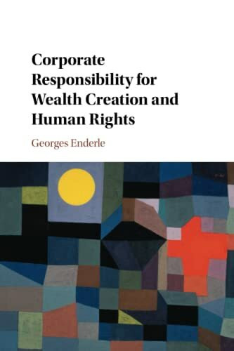 Corporate Responsibility for Wealth Creation and Human Rights