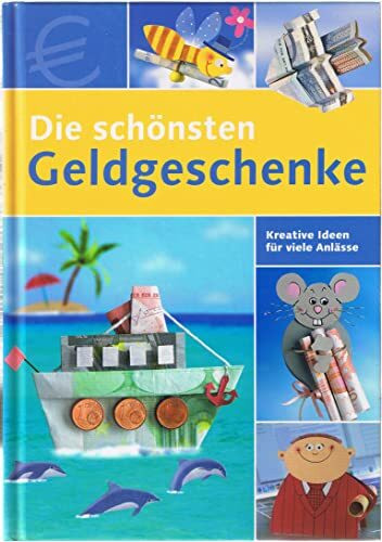 Die schönsten Geldgeschenke. Kreative Idden für viele Anlässe