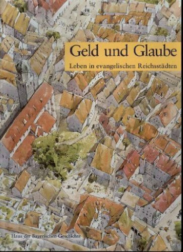 Geld und Glaube: Leben in evangelischen Reichsstädten