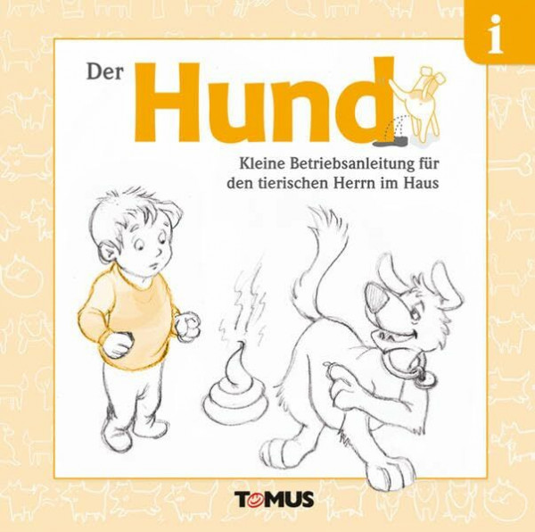 Der Hund: Kleine Betriebsanleitung für den tierischen Herrn im Haus