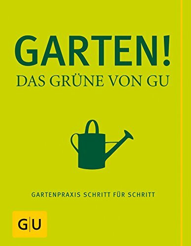 Garten! Das Grüne von GU: Gartenpraxis Schritt für Schritt