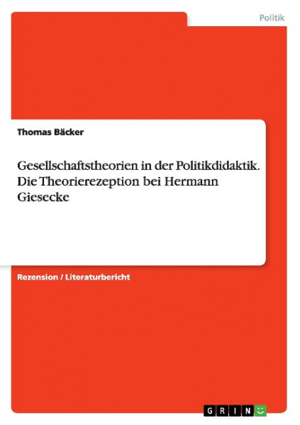 Gesellschaftstheorien in der Politikdidaktik. Die Theorierezeption bei Hermann Giesecke