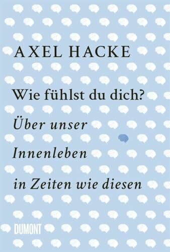 Wie fühlst du dich?: Über unser Innenleben in Zeiten wie diesen