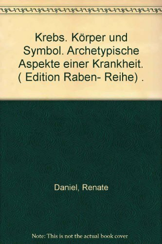 Krebs - Körper und Symbol: Archetypische Aspekte einer Krankheit