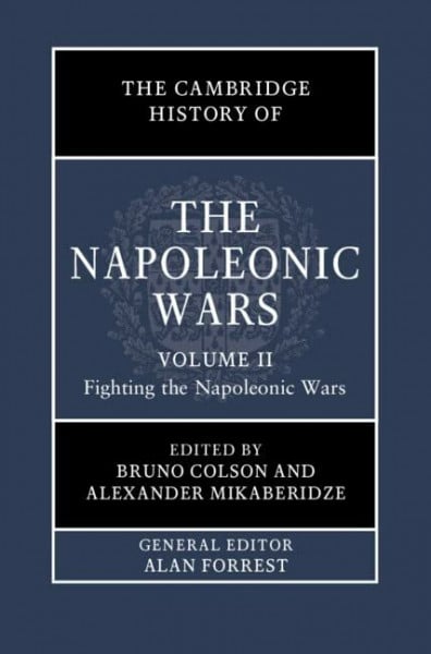 The Cambridge History of the Napoleonic Wars: Fighting the Napoleonic Wars (The Cambridge History of the Napoleonic Wars, 2)