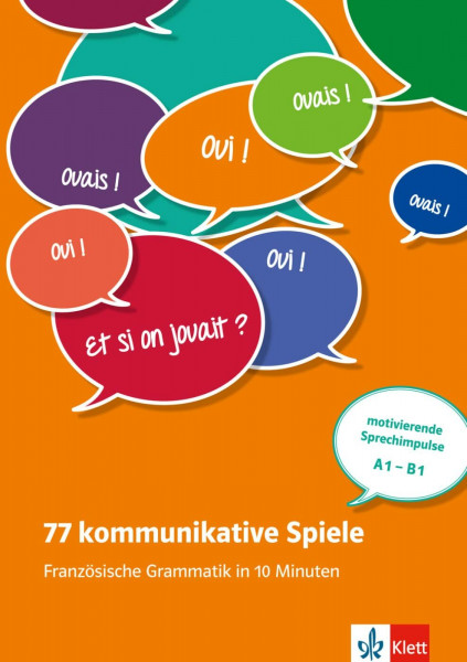 77 kommunikative Spiele: Französische Grammatik in 10 Minuten: motivierende Sprechimpulse A1-B1. Unterrichtshandreichung mit Kopiervorlagen und digitalen Extras