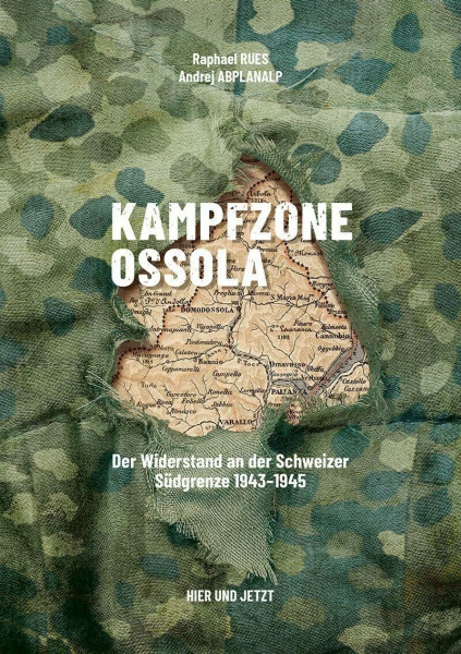 Kampfzone Ossola: Der Widerstand an der Schweizer Südgrenze 1943–1945