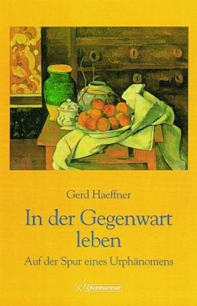 In der Gegenwart leben: Auf der Spur eines Urphänomens