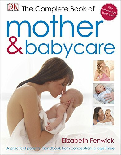 The Complete Book of Mother and Babycare: A practical parents handbook from conception to age three