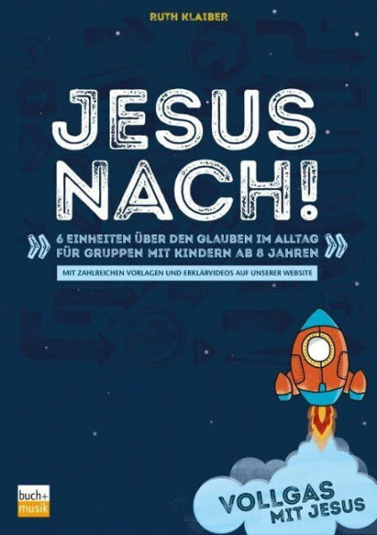 Vollgas mit Jesus - Jesus nach!: 6 Einheiten über den Glauben im Alltag für Gruppen mit Kindern ab 8 Jahren