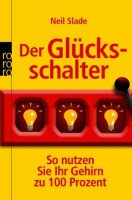 Der Glücksschalter: So nutzen Sie Ihr Gehirn zu 100 Prozent Der Glücksschalter: So nutzen Sie Ihr Gehirn zu 100 Prozent