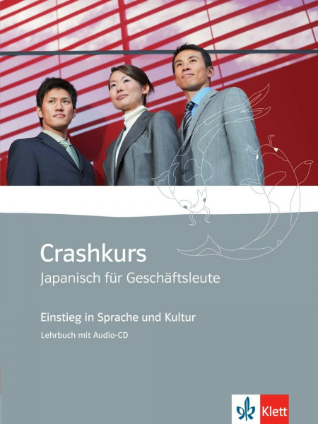 Crashkurs Japanisch für Geschäftsleute A1: Einstieg in Sprache und Kultur. Kursbuch mit Audio-CD