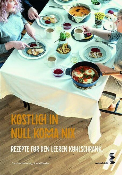 Köstlich in Null Komma Nix: Rezepte für den leeren Kühlschrank