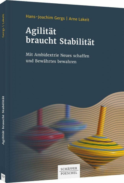 Agilität braucht Stabilität: Mit Ambidextrie Neues schaffen und Bewährtes bewahren