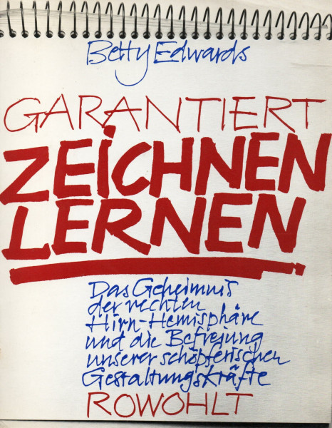Garantiert zeichnen lernen. Das Geheimnis der rechten Hirn-Hemisphäre und die Befreiung unserer schöpferischen Gestaltungskräfte