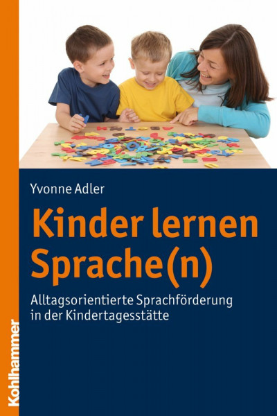 Kinder lernen Sprache(n): Alltagsorientierte Sprachförderung in der Kindertagesstätte