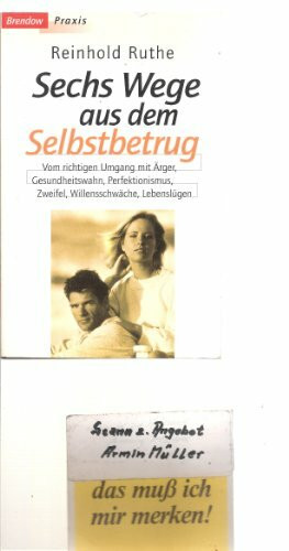 6 Wege aus dem Selbstbetrug: Vom richtigen Umgang mit Ärger, Gesundheitswahn, Perfektionismus, Zweifel, Willensschwäche und Lebenslügen (Edition C - M)