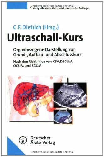 Ultraschall-Kurs: Organbezogene Darstellung von Grund-, Aufbau- und Abschlusskurs nach den Richtlinien von KBV, DEGUM, ÖGUM und SGUM