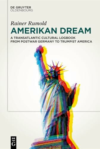 Amerikan Dream: A Transatlantic Cultural Logbook from Postwar Germany to Trumpist America