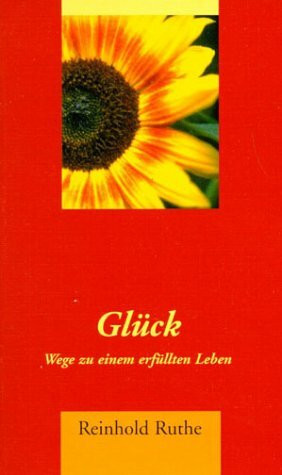 Glück: Wege zu einem erfüllten Leben