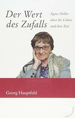 Der Wert des Zufalls: Ágnes Heller über ihr Leben und ihre Zeit